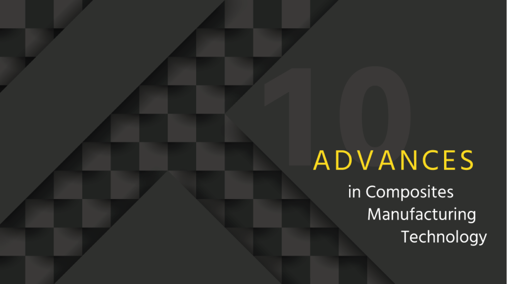 Top 10 Advances In Composites Manufacturing Technology
